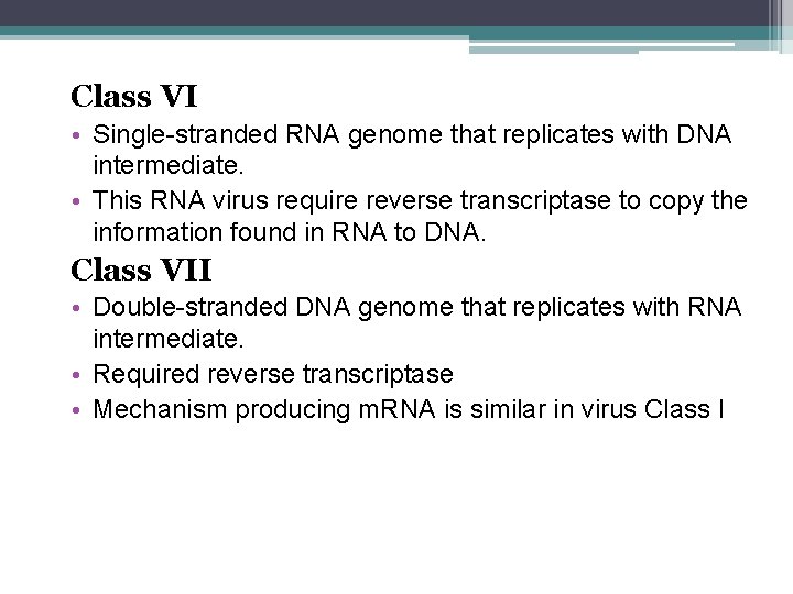 Class VI • Single-stranded RNA genome that replicates with DNA intermediate. • This RNA