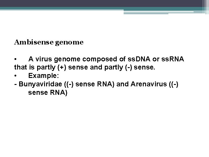Ambisense genome • A virus genome composed of ss. DNA or ss. RNA that
