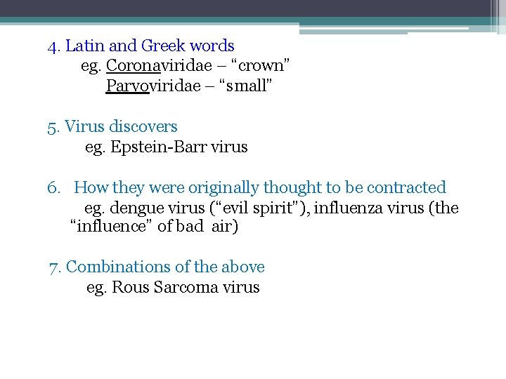 4. Latin and Greek words eg. Coronaviridae – “crown” Parvoviridae – “small” 5. Virus