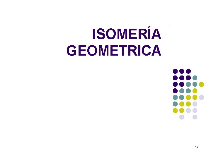 ISOMERÍA GEOMETRICA 13 