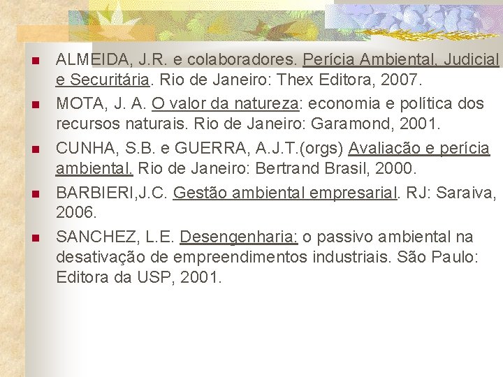  ALMEIDA, J. R. e colaboradores. Perícia Ambiental, Judicial e Securitária. Rio de Janeiro: