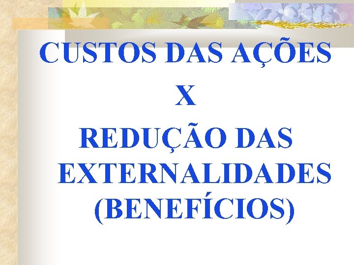 CUSTOS DAS AÇÕES X REDUÇÃO DAS EXTERNALIDADES (BENEFÍCIOS) 