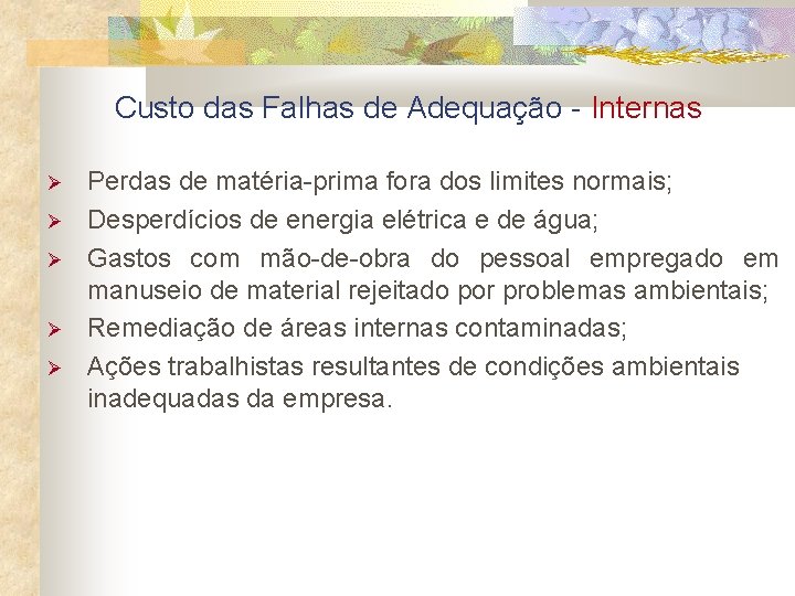 Custo das Falhas de Adequação - Internas Perdas de matéria-prima fora dos limites normais;