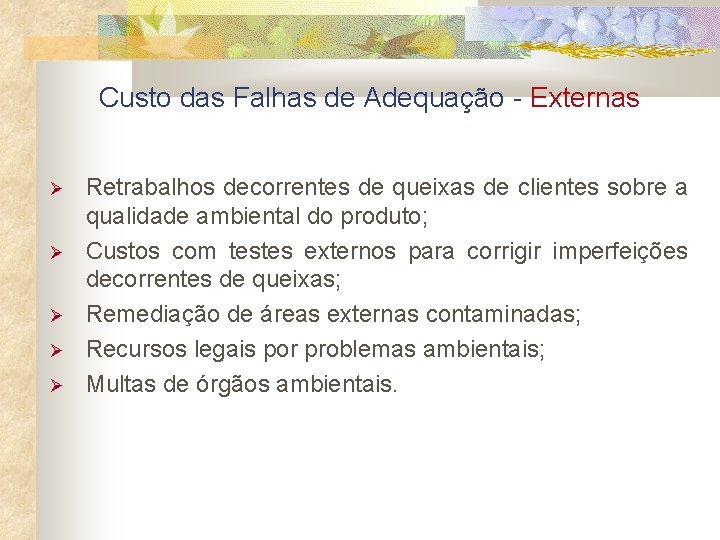 Custo das Falhas de Adequação - Externas Retrabalhos decorrentes de queixas de clientes sobre
