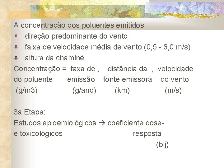 A concentração dos poluentes emitidos direção predominante do vento faixa de velocidade média de