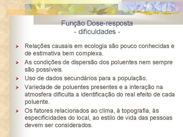 Função Dose-resposta - dificuldades Relações causais em ecologia são pouco conhecidas e de estimativa