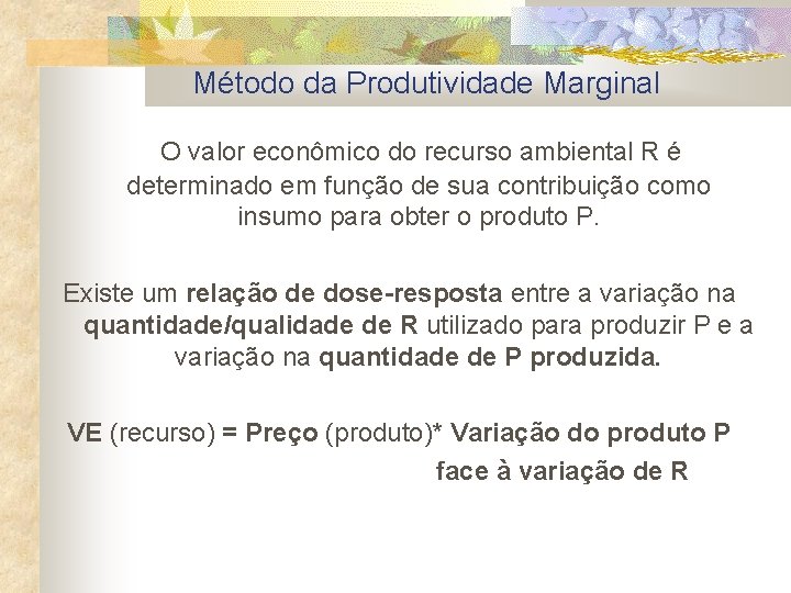 Método da Produtividade Marginal O valor econômico do recurso ambiental R é determinado em