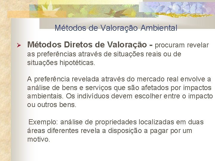 Métodos de Valoração Ambiental Métodos Diretos de Valoração - procuram revelar as preferências através