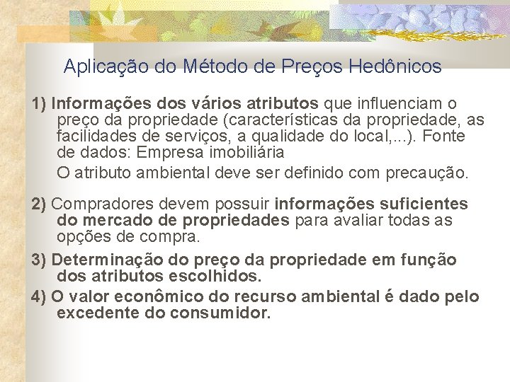 Aplicação do Método de Preços Hedônicos 1) Informações dos vários atributos que influenciam o