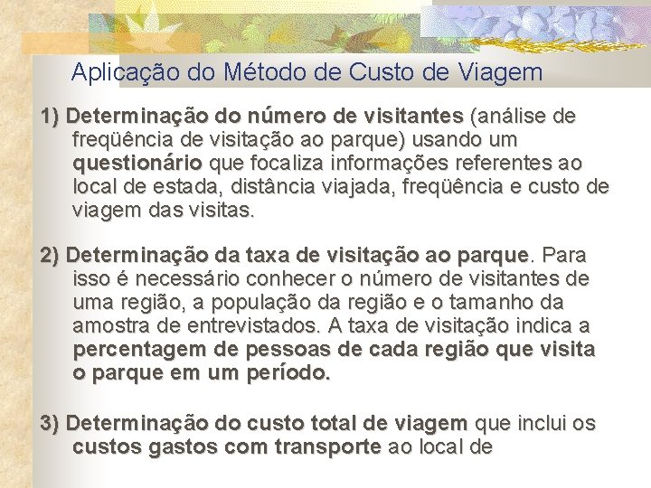 Aplicação do Método de Custo de Viagem 1) Determinação do número de visitantes (análise
