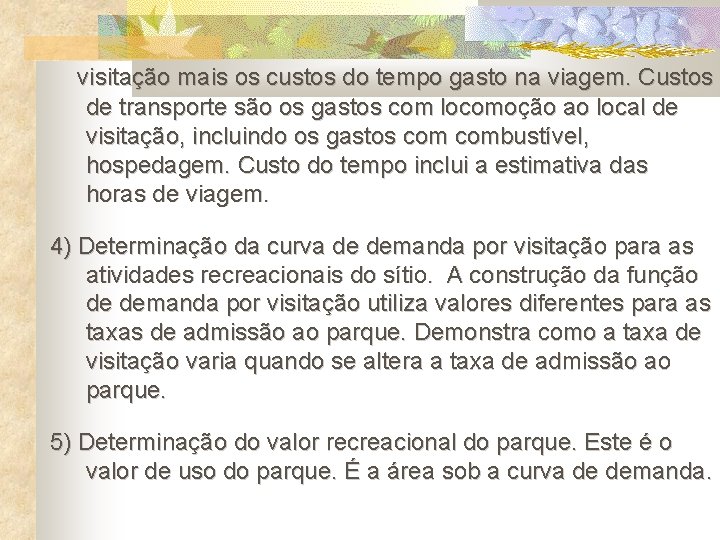 visitação mais os custos do tempo gasto na viagem. Custos de transporte são os