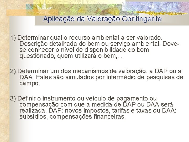 Aplicação da Valoração Contingente 1) Determinar qual o recurso ambiental a ser valorado. Descrição