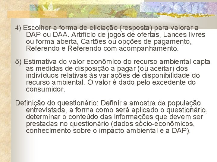 4) Escolher a forma de eliciação (resposta) para valorar a DAP ou DAA. Artifício