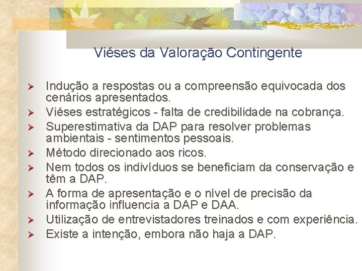 Viéses da Valoração Contingente Indução a respostas ou a compreensão equivocada dos cenários apresentados.
