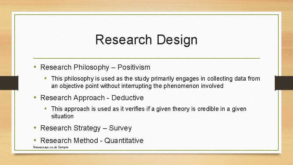 Research Design • Research Philosophy – Positivism • This philosophy is used as the