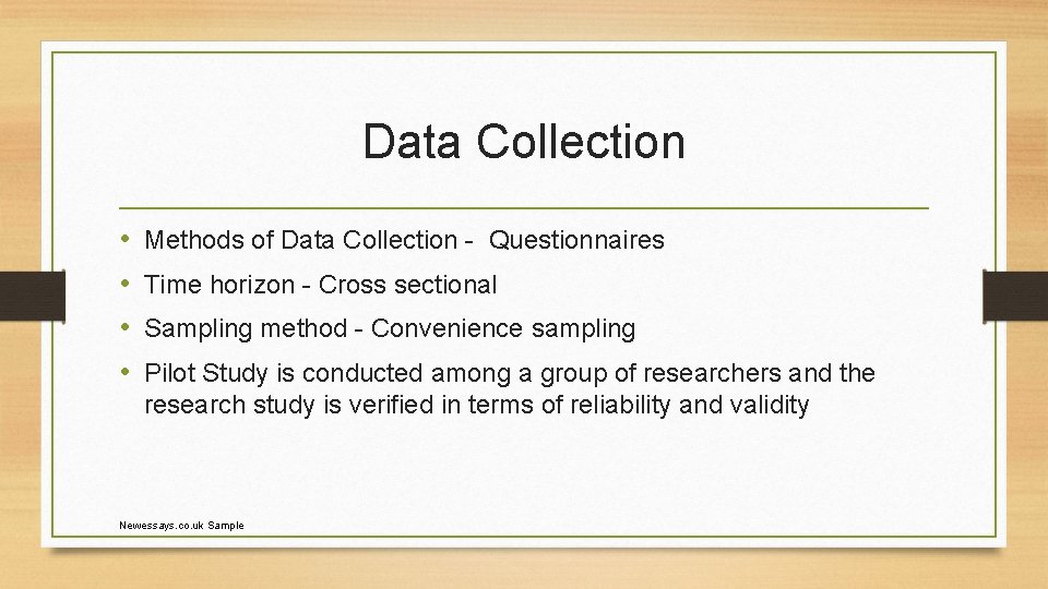Data Collection • • Methods of Data Collection - Questionnaires Time horizon - Cross