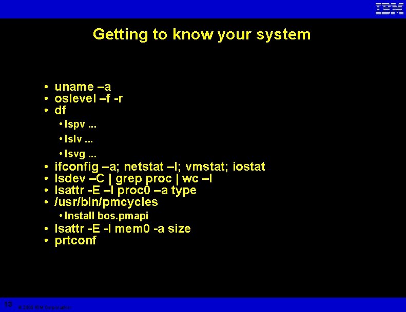 Getting to know your system • uname –a • oslevel –f -r • df