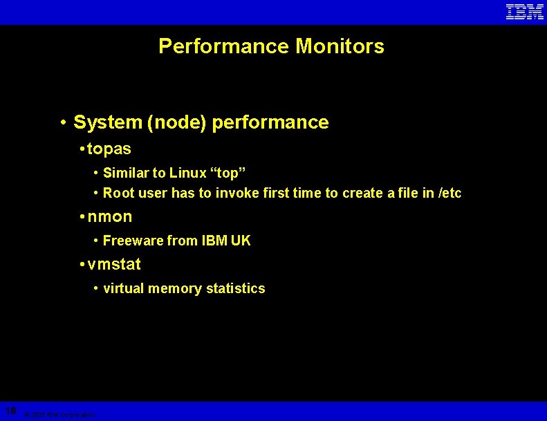 Performance Monitors • System (node) performance • topas • Similar to Linux “top” •
