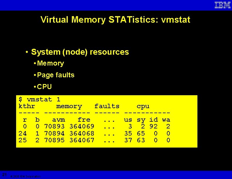 Virtual Memory STATistics: vmstat • System (node) resources • Memory • Page faults •