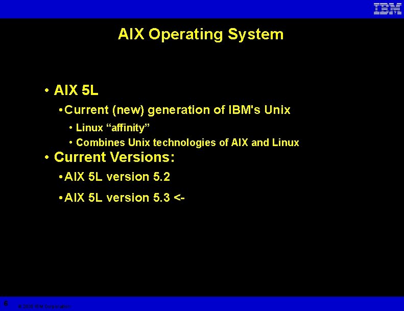 AIX Operating System • AIX 5 L • Current (new) generation of IBM's Unix