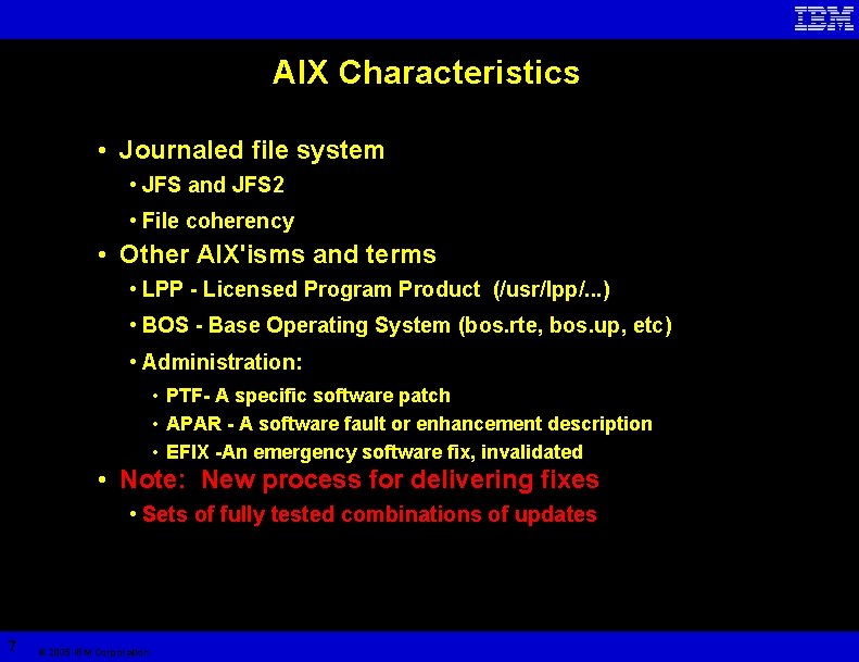 AIX Characteristics • Journaled file system • JFS and JFS 2 • File coherency