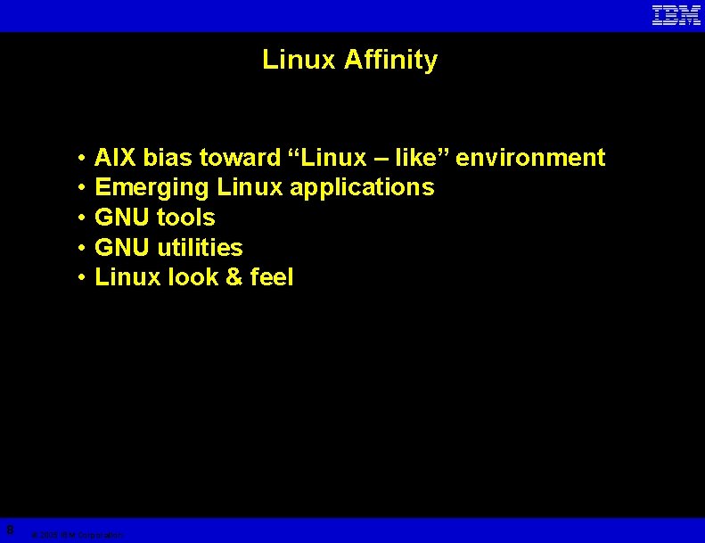 Linux Affinity • • • 8 AIX bias toward “Linux – like” environment Emerging