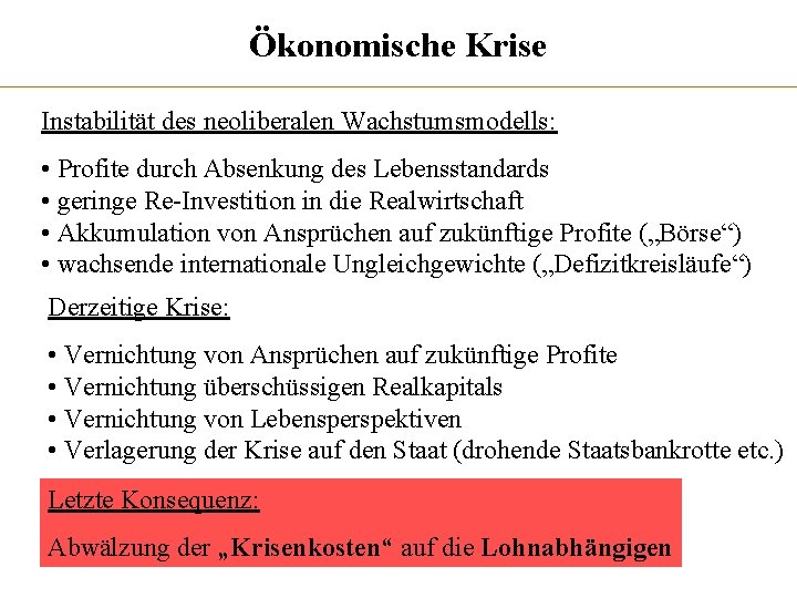 Ökonomische Krise Instabilität des neoliberalen Wachstumsmodells: • Profite durch Absenkung des Lebensstandards • geringe