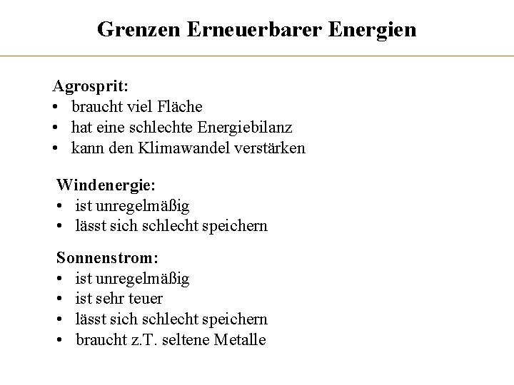 Grenzen Erneuerbarer Energien Agrosprit: • braucht viel Fläche • hat eine schlechte Energiebilanz •