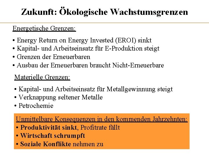 Zukunft: Ökologische Wachstumsgrenzen Energetische Grenzen: • Energy Return on Energy Invested (EROI) sinkt •