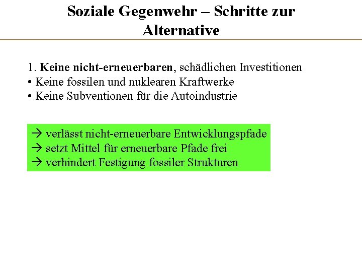 Soziale Gegenwehr – Schritte zur Alternative 1. Keine nicht-erneuerbaren, schädlichen Investitionen • Keine fossilen