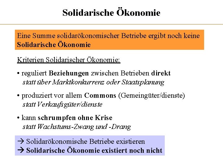 Solidarische Ökonomie Eine Summe solidarökonomischer Betriebe ergibt noch keine Solidarische Ökonomie Kriterien Solidarischer Ökonomie: