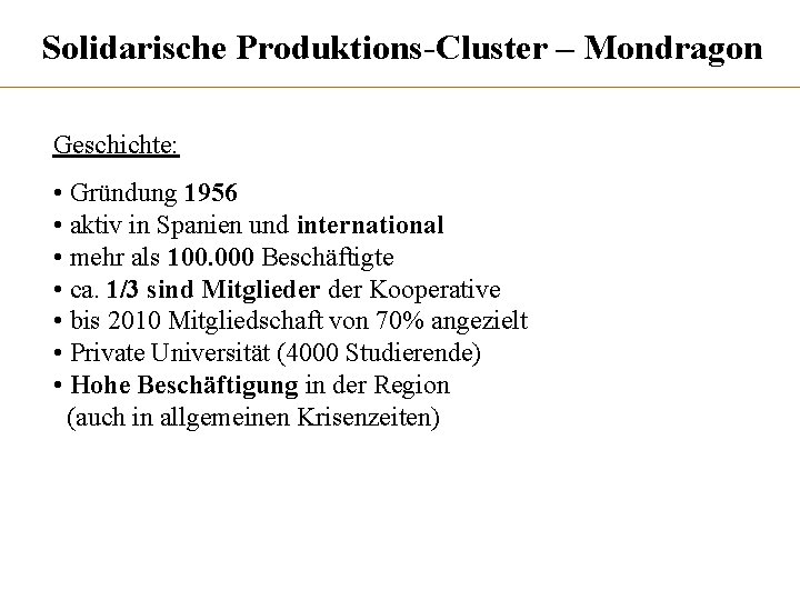 Solidarische Produktions-Cluster – Mondragon Geschichte: • Gründung 1956 • aktiv in Spanien und international