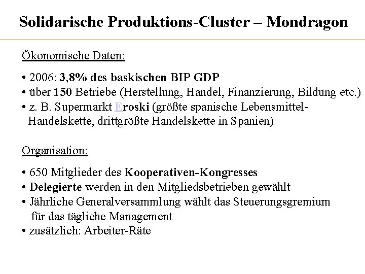 Solidarische Produktions-Cluster – Mondragon Ökonomische Daten: • 2006: 3, 8% des baskischen BIP GDP