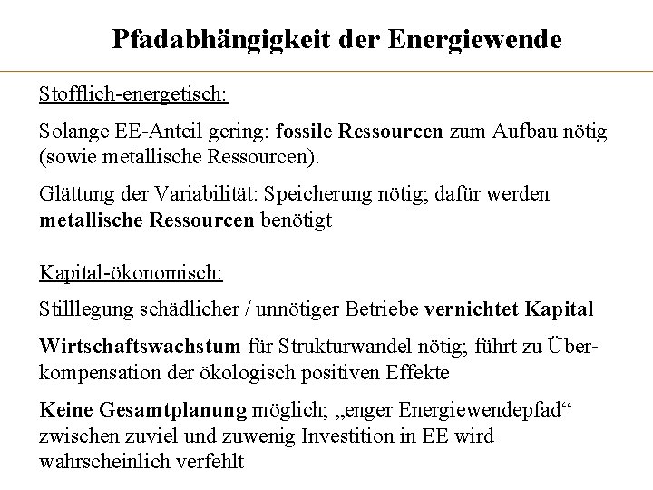 Pfadabhängigkeit der Energiewende Stofflich-energetisch: Solange EE-Anteil gering: fossile Ressourcen zum Aufbau nötig (sowie metallische