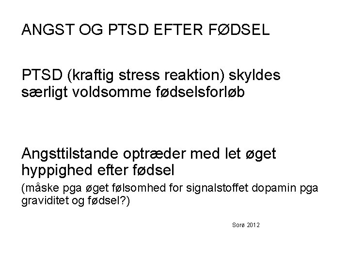 ANGST OG PTSD EFTER FØDSEL PTSD (kraftig stress reaktion) skyldes særligt voldsomme fødselsforløb Angsttilstande