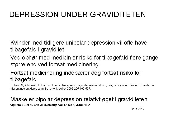 DEPRESSION UNDER GRAVIDITETEN Kvinder med tidligere unipolar depression vil ofte have tilbagefald i graviditet