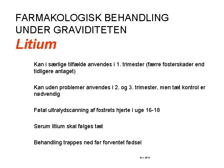 FARMAKOLOGISK BEHANDLING UNDER GRAVIDITETEN Litium Kan i særlige tilfælde anvendes i 1. trimester (færre