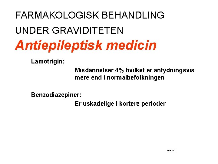 FARMAKOLOGISK BEHANDLING UNDER GRAVIDITETEN Antiepileptisk medicin Lamotrigin: Misdannelser 4% hvilket er antydningsvis mere end