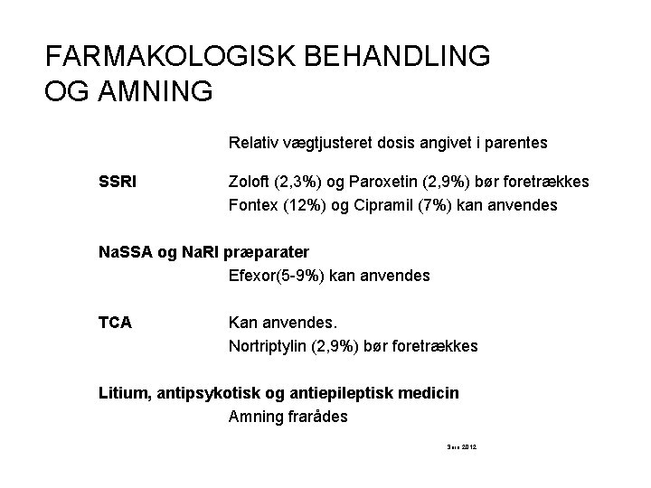 FARMAKOLOGISK BEHANDLING OG AMNING Relativ vægtjusteret dosis angivet i parentes SSRI Zoloft (2, 3%)