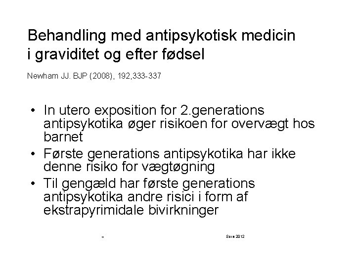 Behandling med antipsykotisk medicin i graviditet og efter fødsel Newham JJ. BJP (2008), 192,