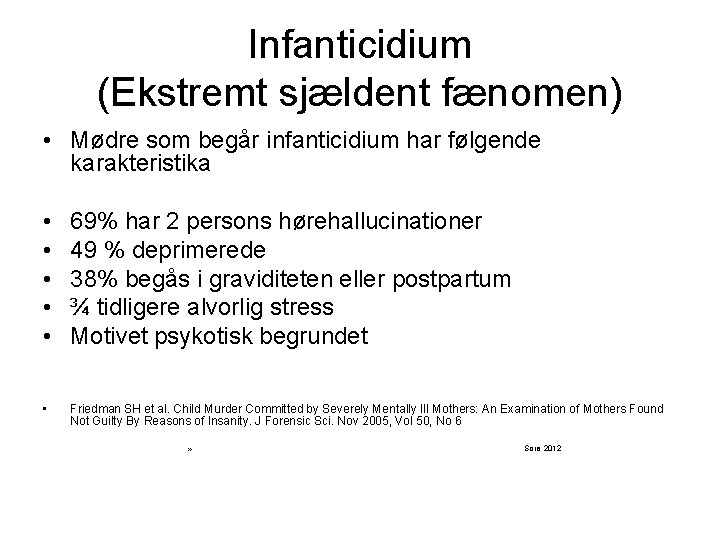 Infanticidium (Ekstremt sjældent fænomen) • Mødre som begår infanticidium har følgende karakteristika • •