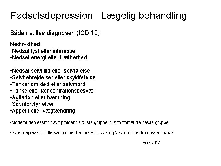 Fødselsdepression Lægelig behandling Sådan stilles diagnosen (ICD 10) Nedtrykthed • Nedsat lyst eller interesse