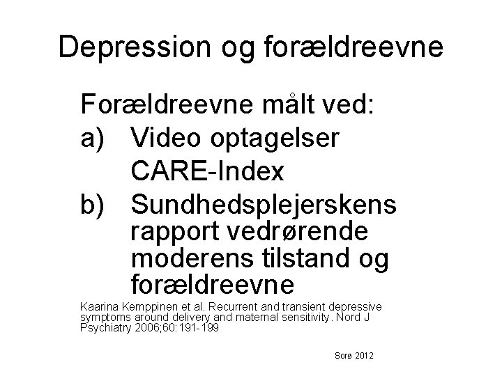 Depression og forældreevne Forældreevne målt ved: a) Video optagelser CARE-Index b) Sundhedsplejerskens rapport vedrørende