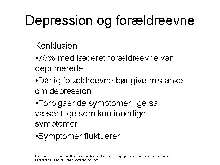 Depression og forældreevne Konklusion • 75% med læderet forældreevne var deprimerede • Dårlig forældreevne