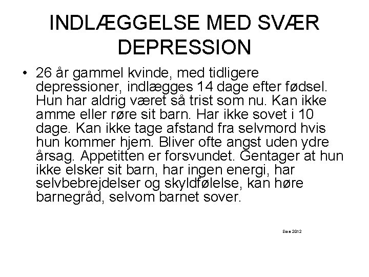 INDLÆGGELSE MED SVÆR DEPRESSION • 26 år gammel kvinde, med tidligere depressioner, indlægges 14