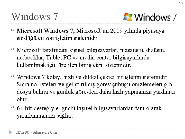 21 Windows 7 Microsoft Windows 7, Microsoft’un 2009 yılında piyasaya sürdüğü en son işletim