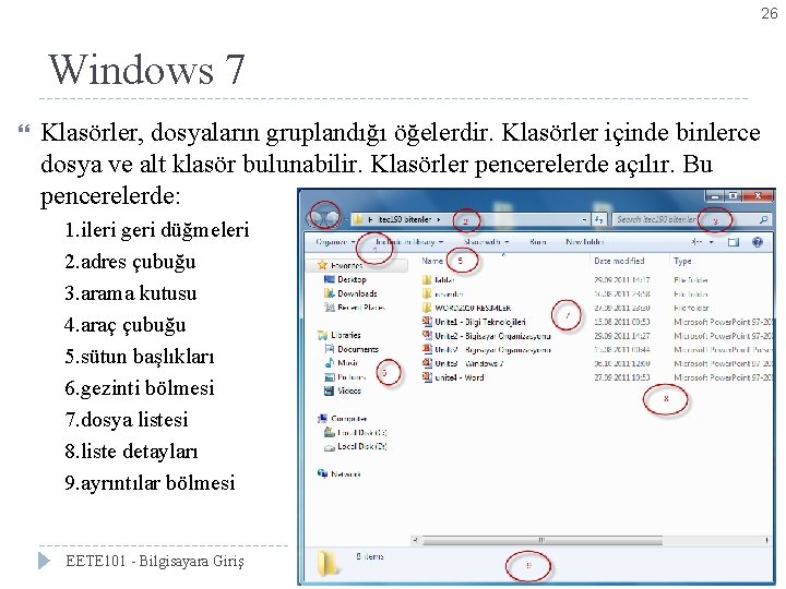 26 Windows 7 Bölüm 3 -Denetim Masası Simgeleri Klasörler, dosyaların gruplandığı öğelerdir. Klasörler içinde
