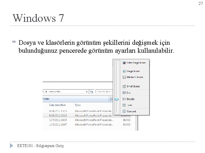 27 Windows 7 Dosya ve klasörlerin görünüm şekillerini değişmek için bulunduğunuz pencerede görünüm ayarları