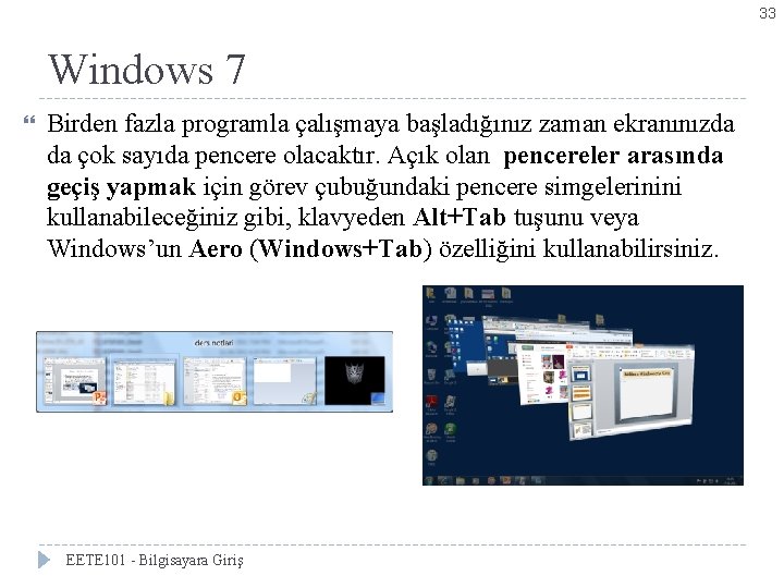 33 Windows 7 Birden fazla programla çalışmaya başladığınız zaman ekranınızda da çok sayıda pencere