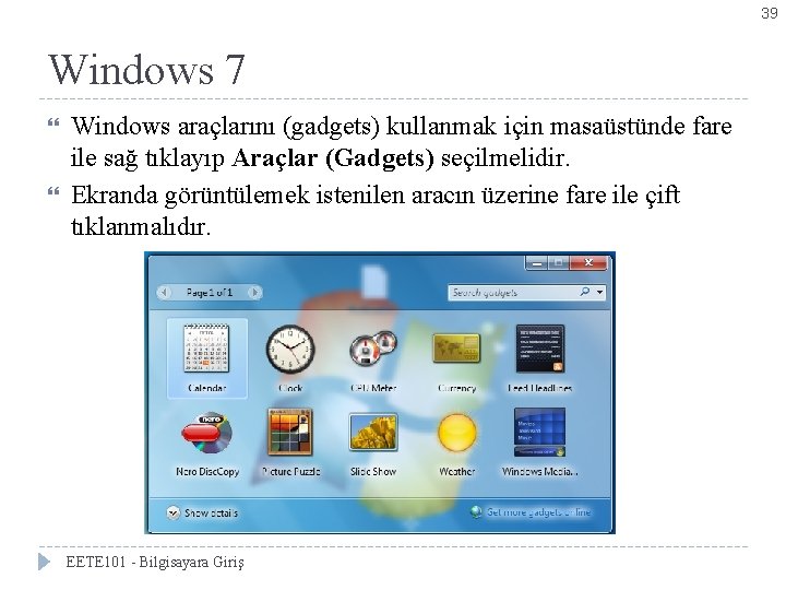 39 Windows 7 Bölüm 2 -Windows 7’yi Kişiselleştirmek Windows araçlarını (gadgets) kullanmak için masaüstünde